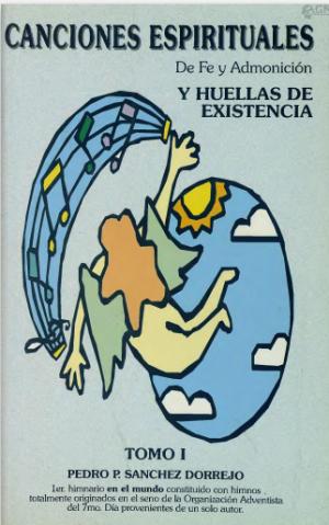 Tomo I. Canciones Espirituales de fe y Admonición y Huellas de Existencia